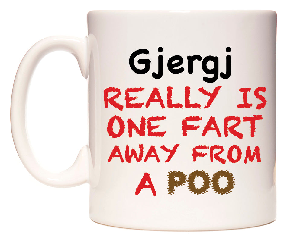 This mug features Gjergj Really is ONE Fart Away from A Poo