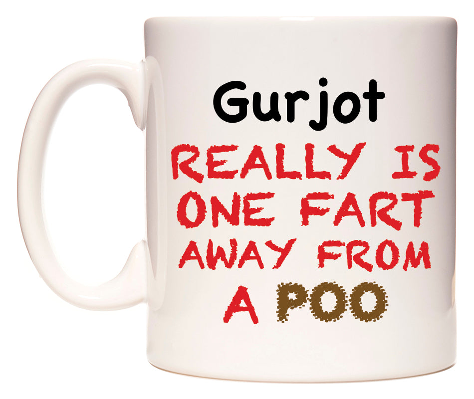 This mug features Gurjot Really is ONE Fart Away from A Poo