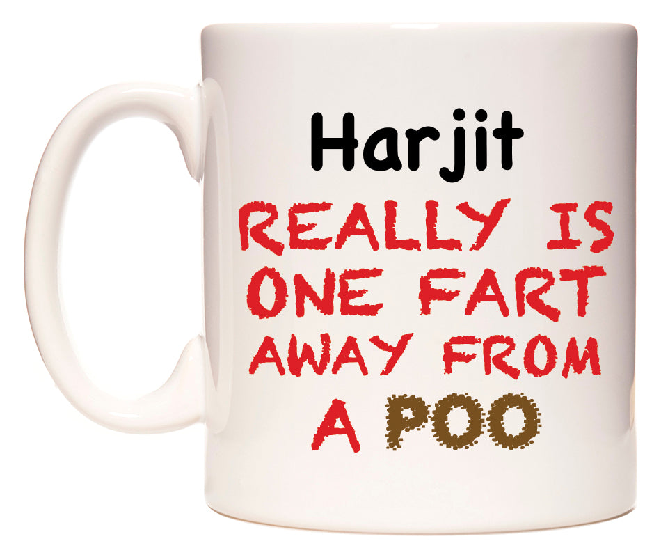 This mug features Harjit Really is ONE Fart Away from A Poo