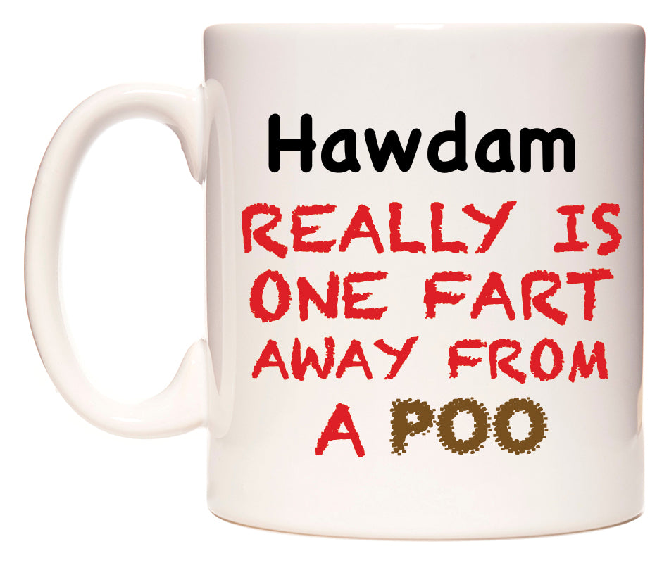 This mug features Hawdam Really is ONE Fart Away from A Poo