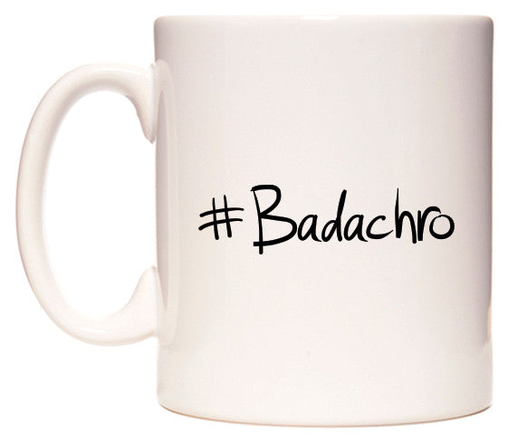 This mug features #Badachro