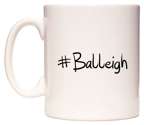 This mug features #Balleigh