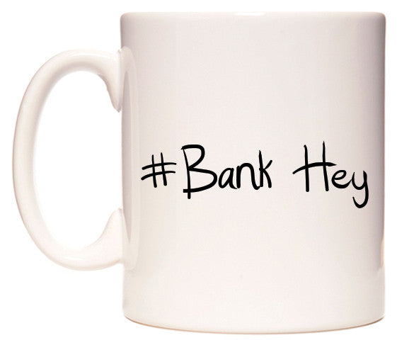 This mug features #Bank Hey