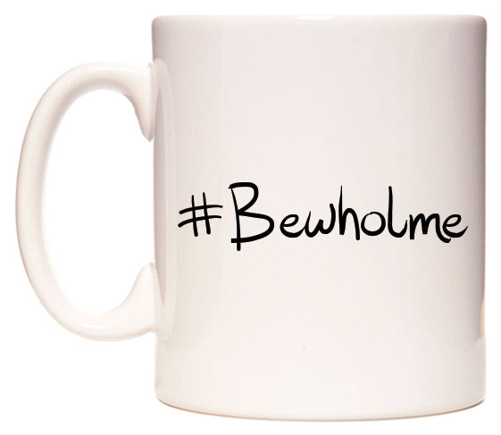 This mug features #Bewholme