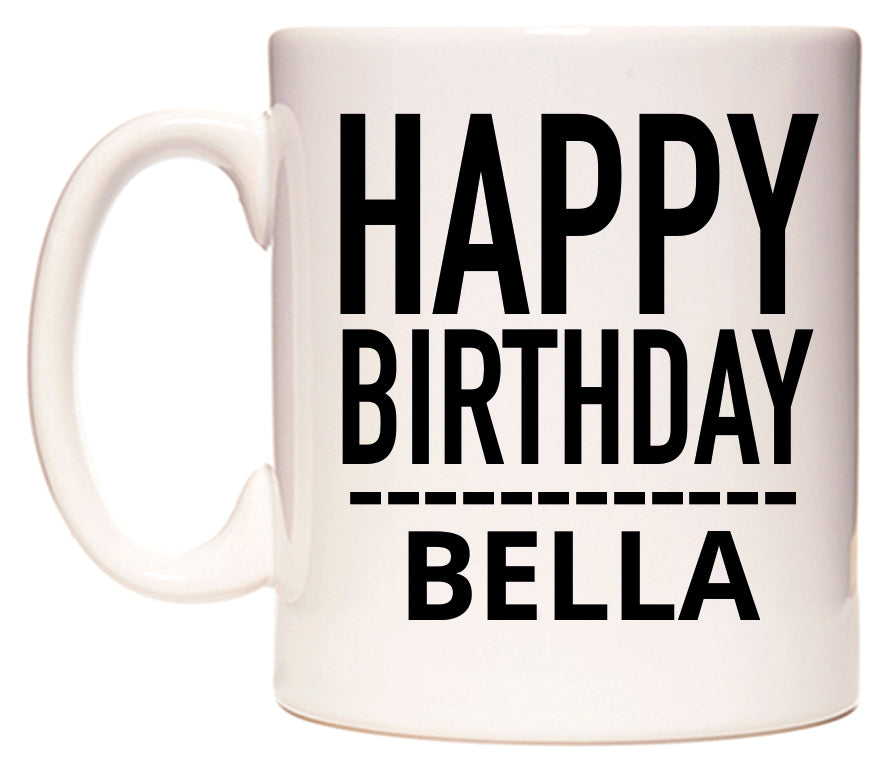 This mug features Happy Birthday Bella (Plain Black)