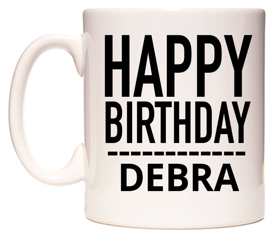 This mug features Happy Birthday Debra (Plain Black)