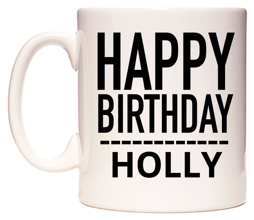This mug features Happy Birthday Holly (Plain Black)