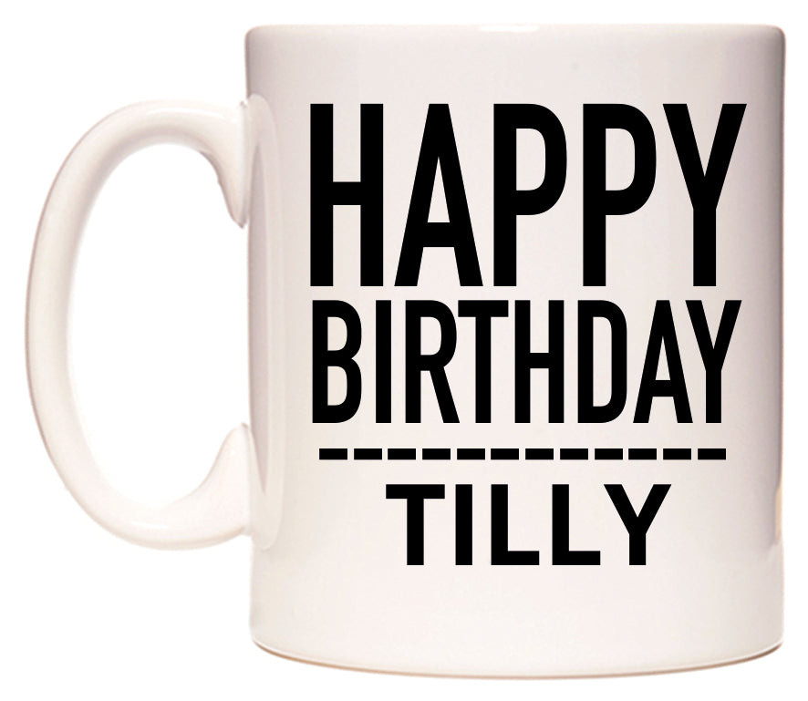 This mug features Happy Birthday Tilly (Plain Black)