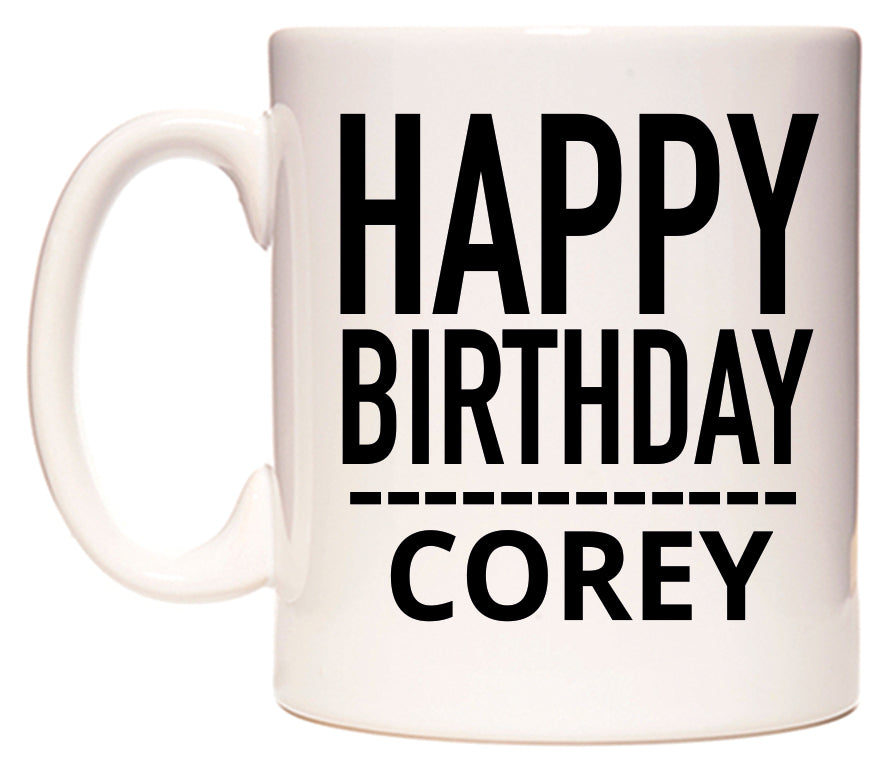 This mug features Happy Birthday Corey (Plain Black)