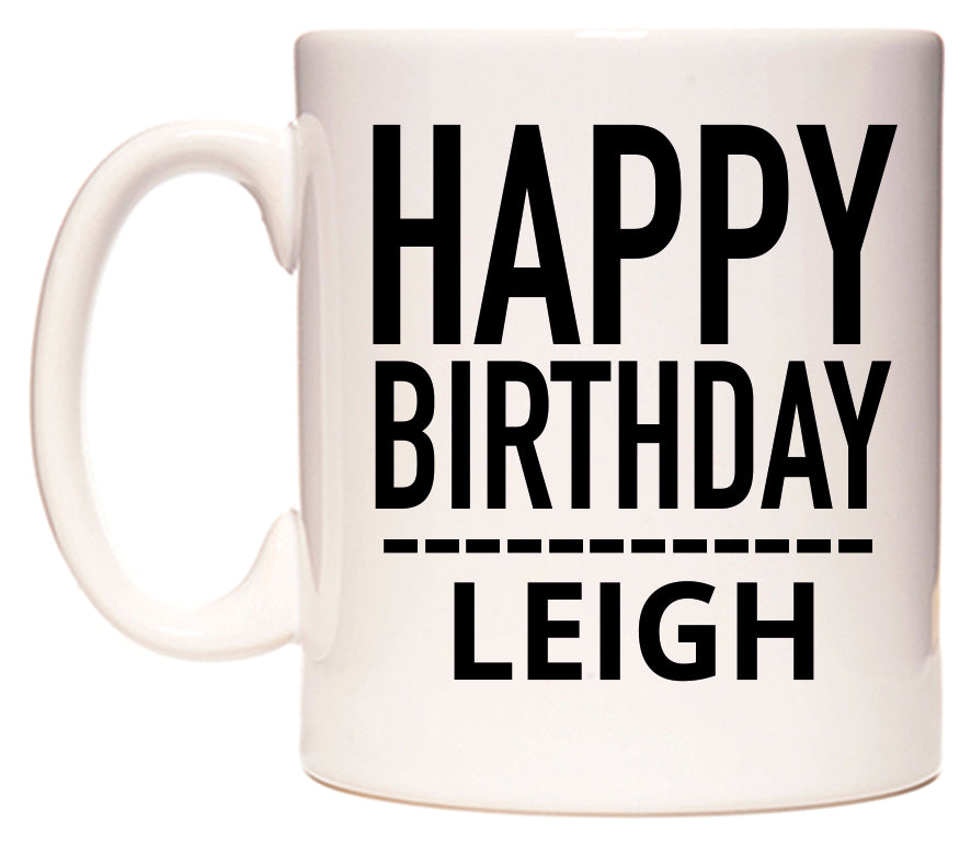 This mug features Happy Birthday Leigh (Plain Black)