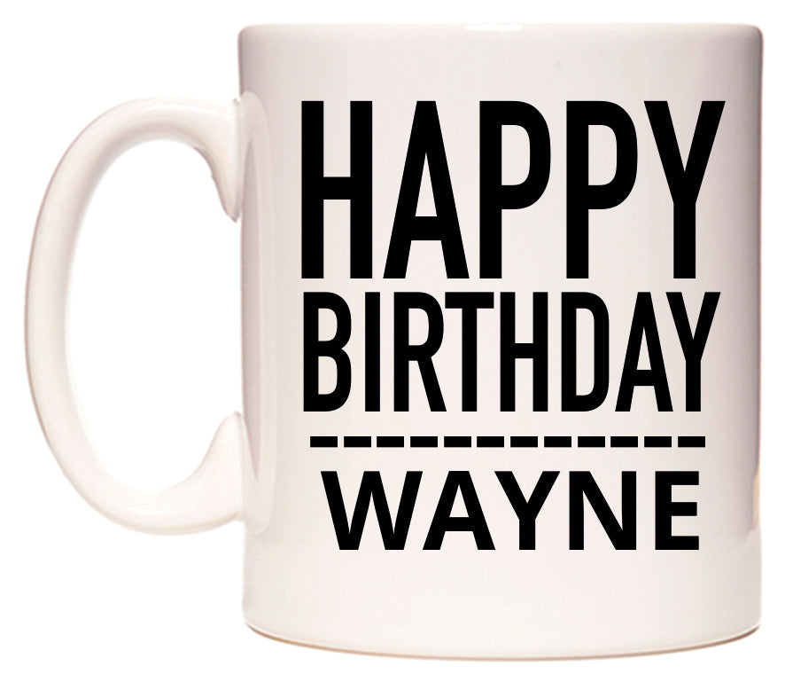 This mug features Happy Birthday Wayne (Plain Black)