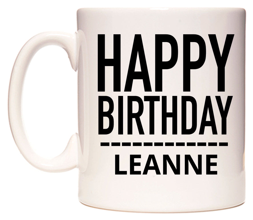 This mug features Happy Birthday Leanne (Plain Black)