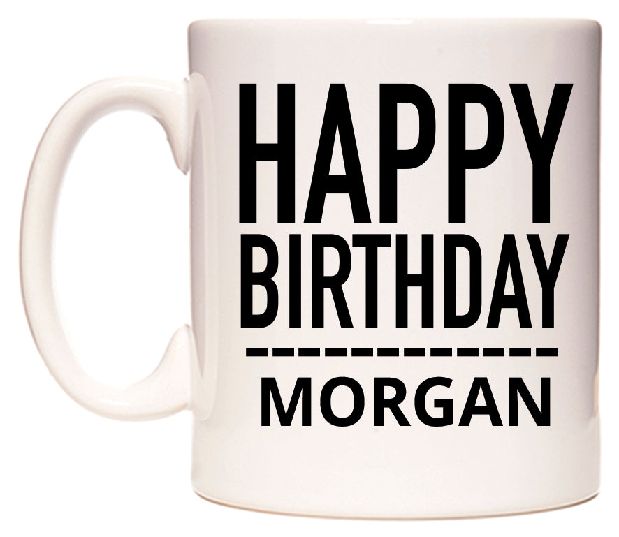 This mug features Happy Birthday Morgan (Plain Black)