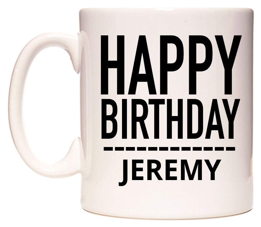This mug features Happy Birthday Jeremy (Plain Black)