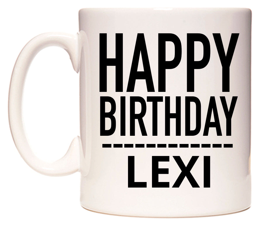 This mug features Happy Birthday Lexi (Plain Black)