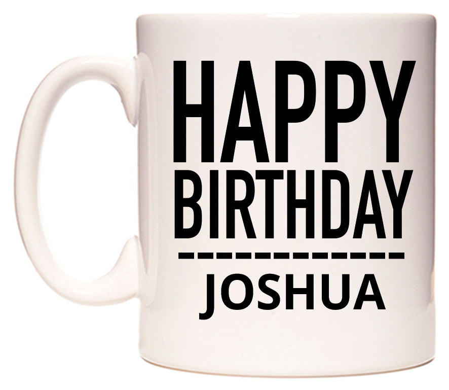 This mug features Happy Birthday Joshua (Plain Black)
