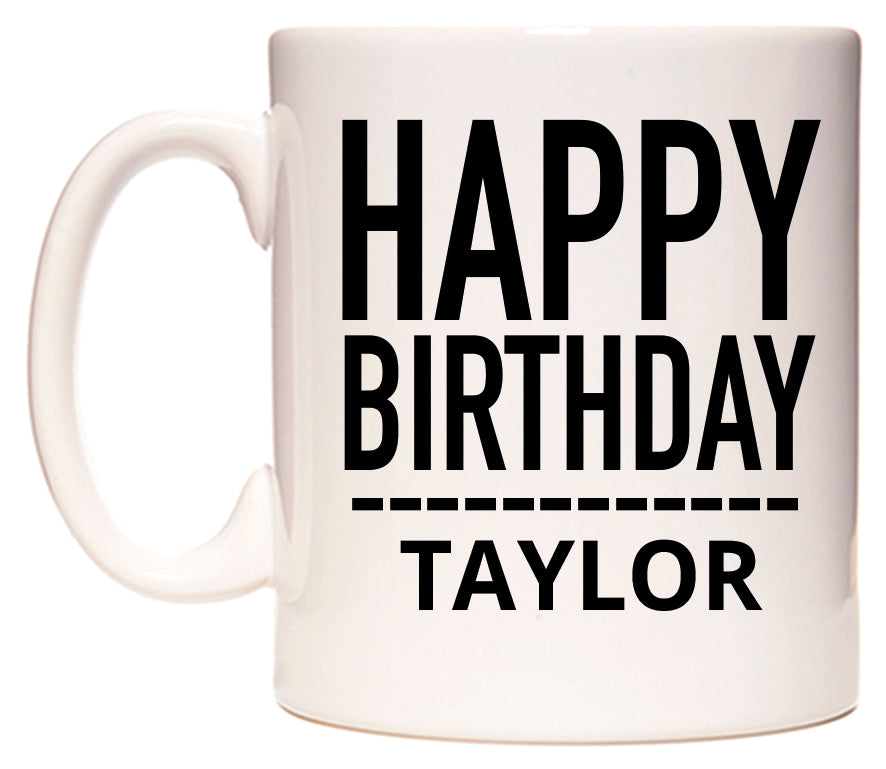 This mug features Happy Birthday Taylor (Plain Black)