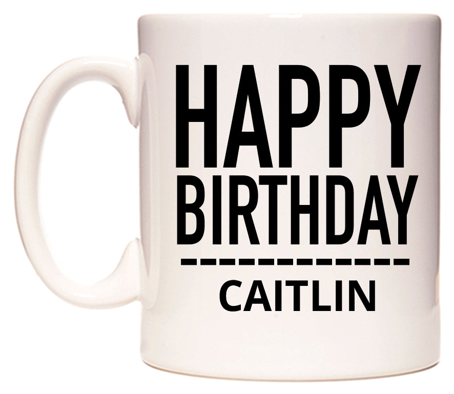 This mug features Happy Birthday Caitlin (Plain Black)