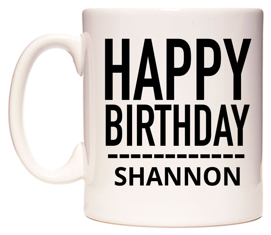 This mug features Happy Birthday Shannon (Plain Black)