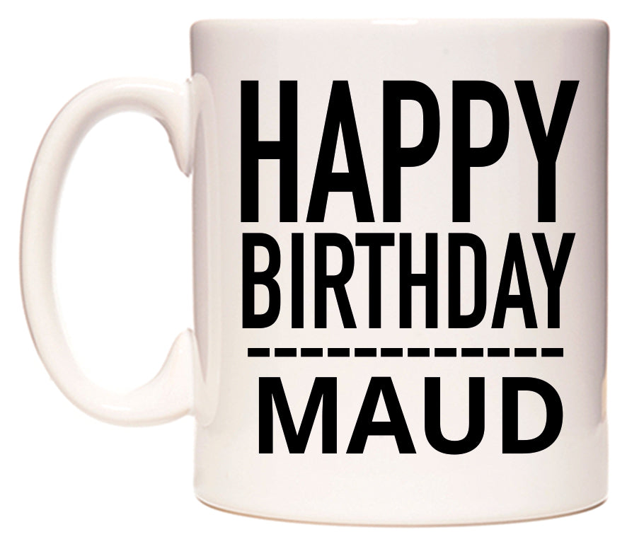 This mug features Happy Birthday Maud (Plain Black)