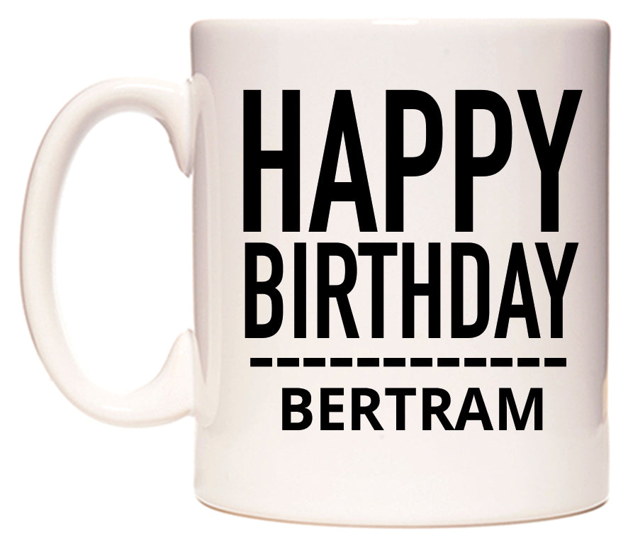 This mug features Happy Birthday Bertram (Plain Black)