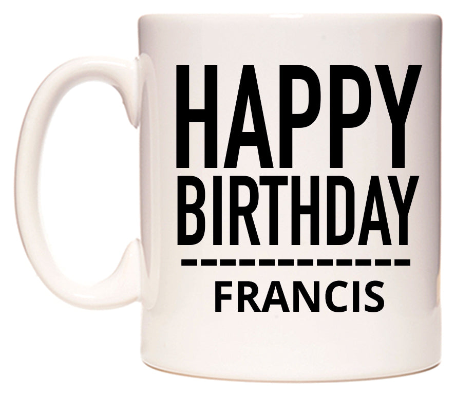 This mug features Happy Birthday Francis (Plain Black)