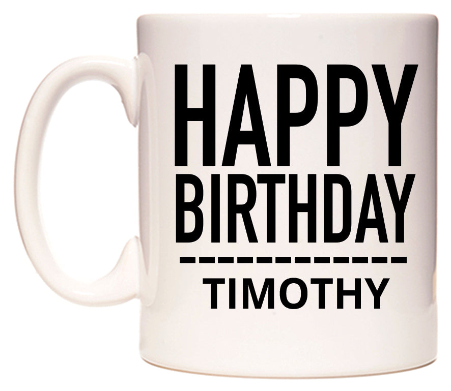 This mug features Happy Birthday Timothy (Plain Black)