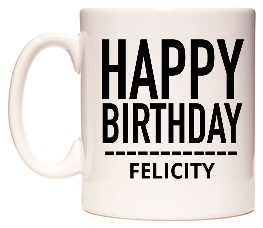 This mug features Happy Birthday Felicity (Plain Black)
