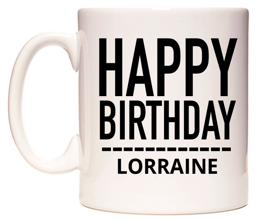 This mug features Happy Birthday Lorraine (Plain Black)
