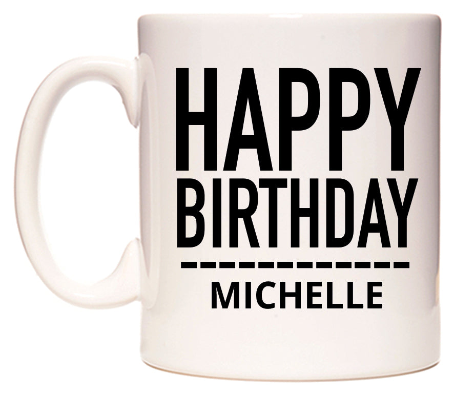 This mug features Happy Birthday Michelle (Plain Black)