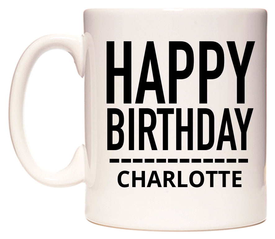 This mug features Happy Birthday Charlotte (Plain Black)