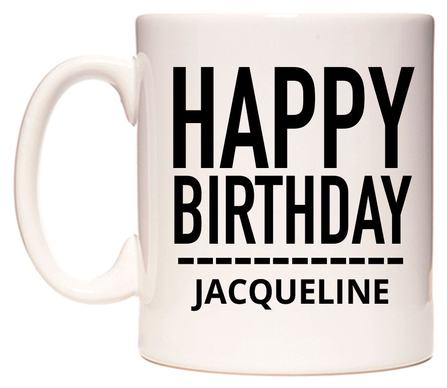 This mug features Happy Birthday Jacqueline (Plain Black)