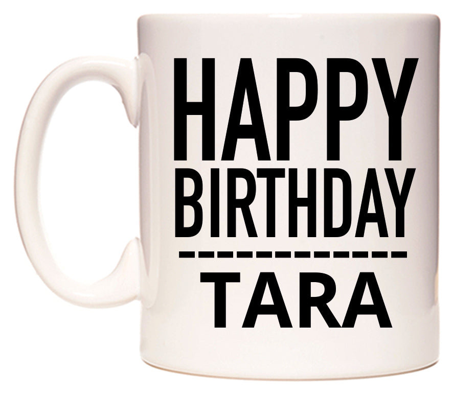This mug features Happy Birthday Tara (Plain Black)