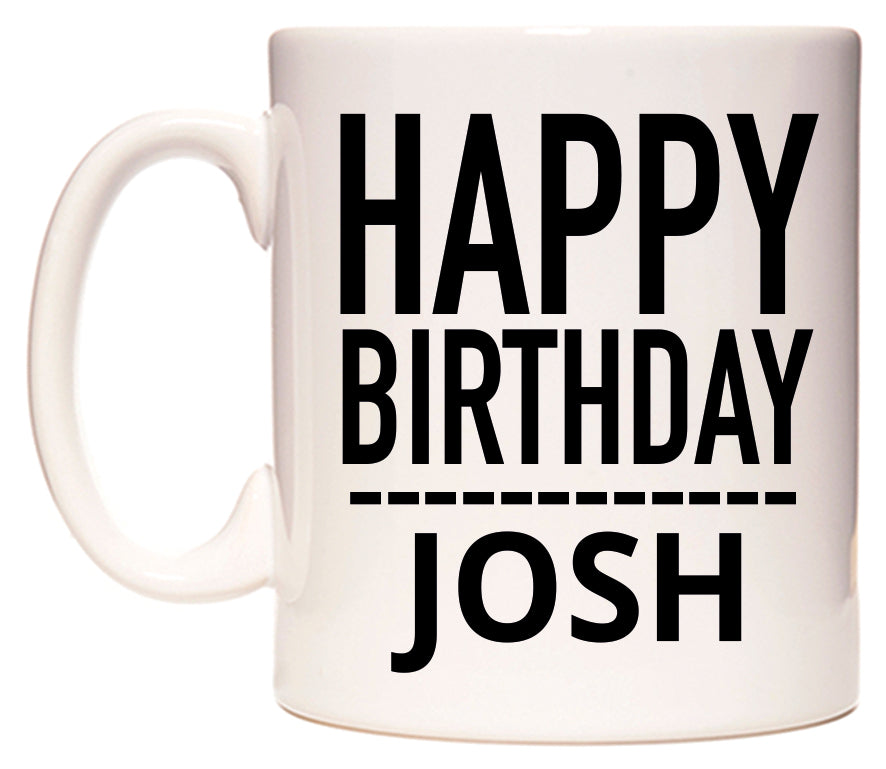This mug features Happy Birthday Josh (Plain Black)
