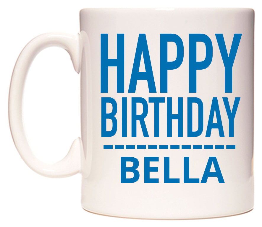 This mug features Happy Birthday Bella (Plain Blue)