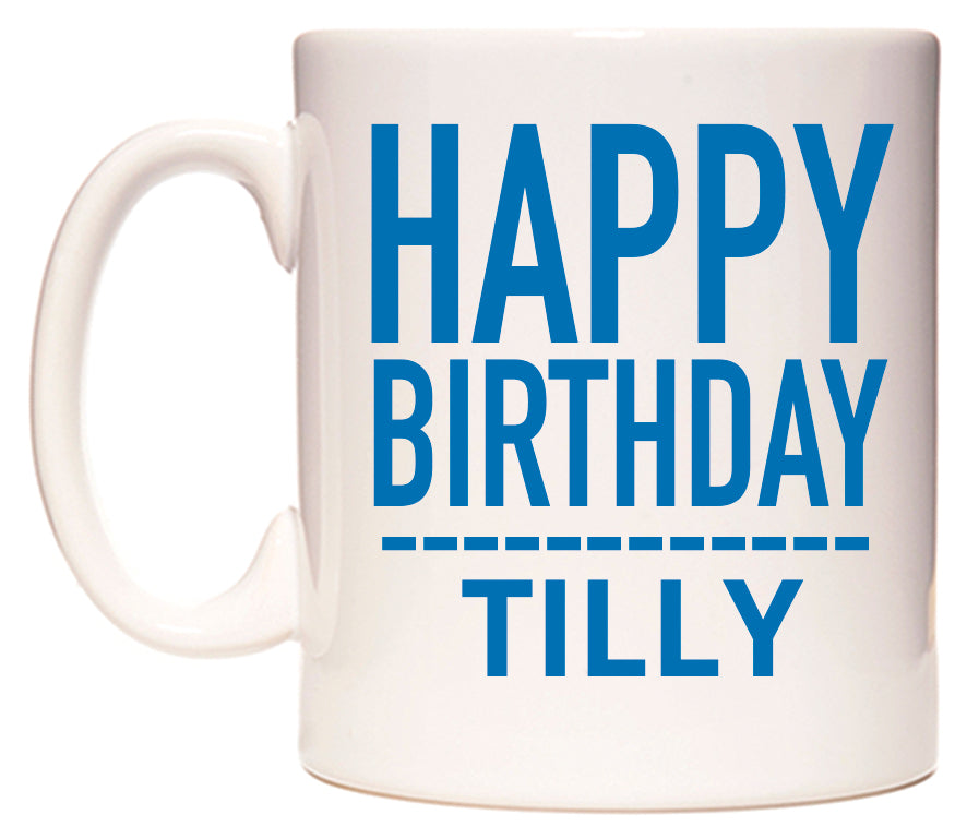 This mug features Happy Birthday Tilly (Plain Blue)
