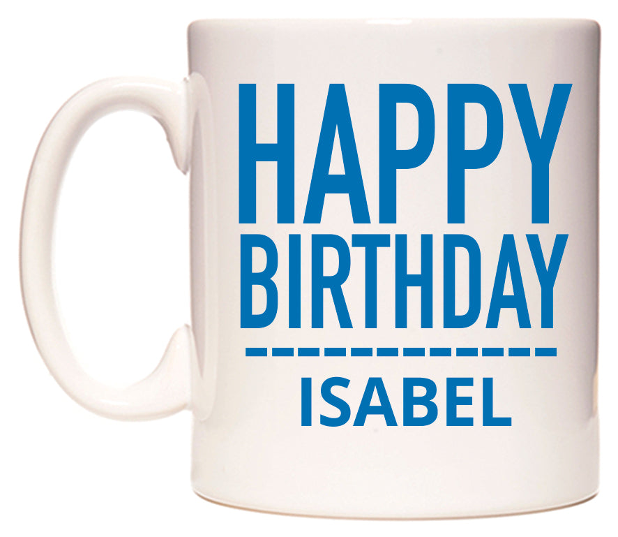 This mug features Happy Birthday Isabel (Plain Blue)