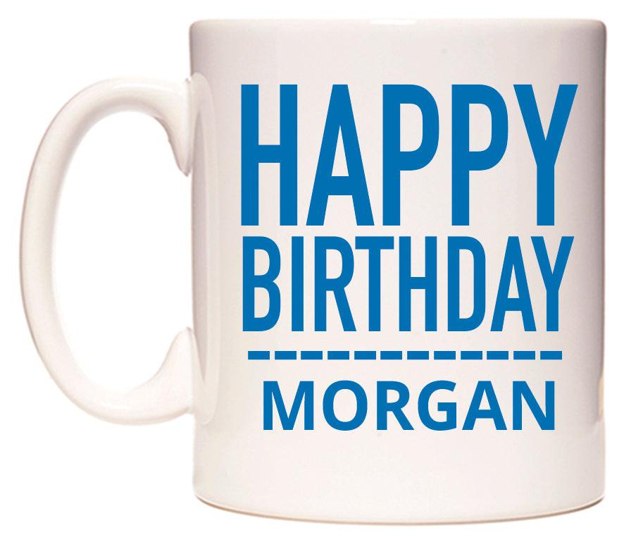 This mug features Happy Birthday Morgan (Plain Blue)