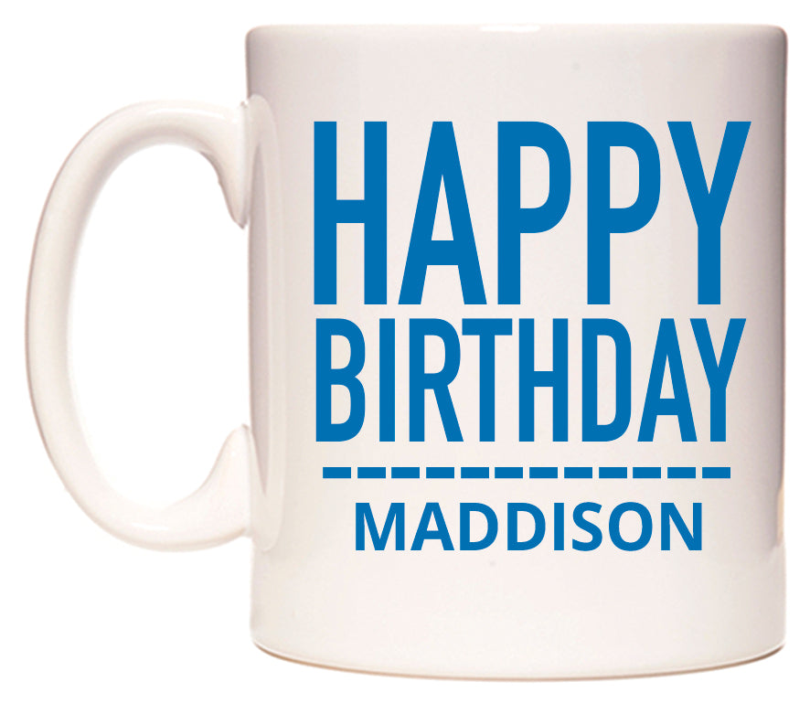 This mug features Happy Birthday Maddison (Plain Blue)