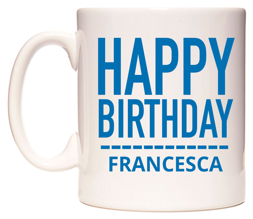 This mug features Happy Birthday Francesca (Plain Blue)