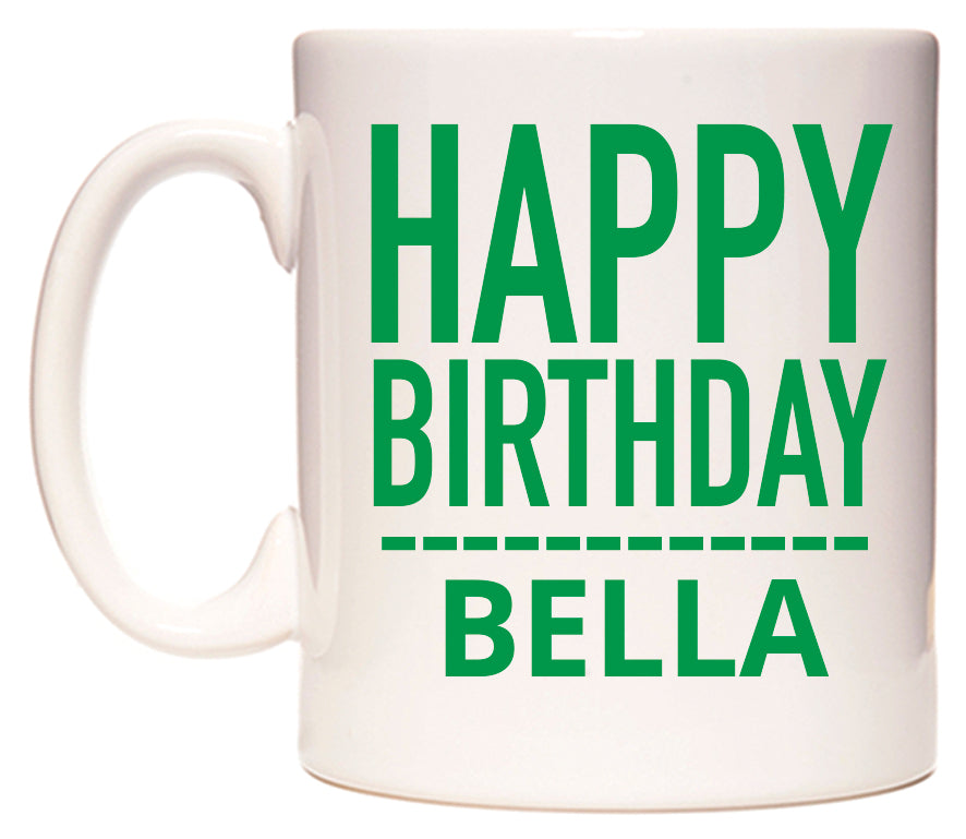This mug features Happy Birthday Bella (Plain Green)