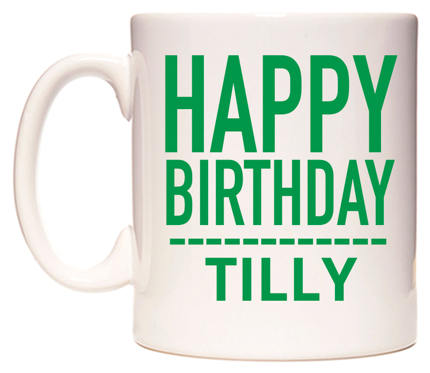 This mug features Happy Birthday Tilly (Plain Green)