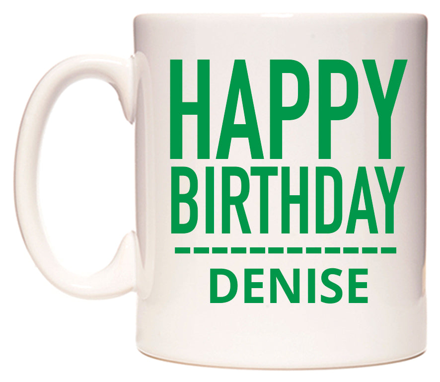 This mug features Happy Birthday Denise (Plain Green)