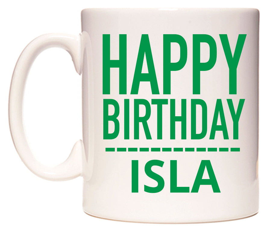 This mug features Happy Birthday Isla (Plain Green)
