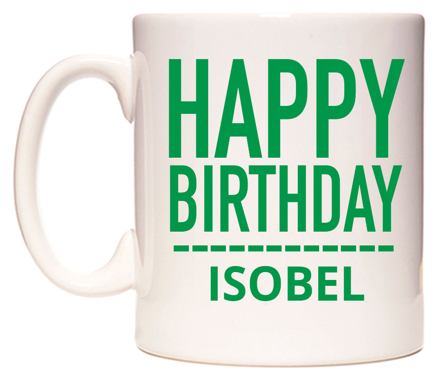 This mug features Happy Birthday Isobel (Plain Green)