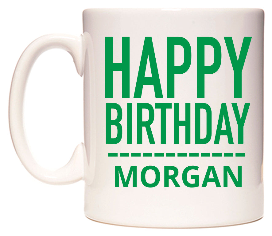 This mug features Happy Birthday Morgan (Plain Green)