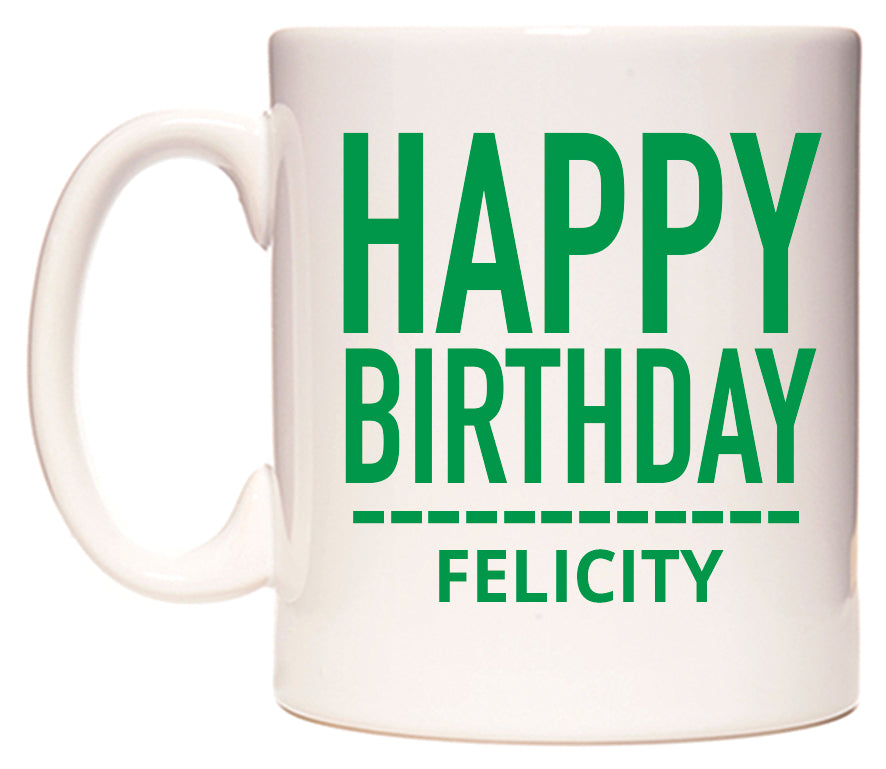 This mug features Happy Birthday Felicity (Plain Green)