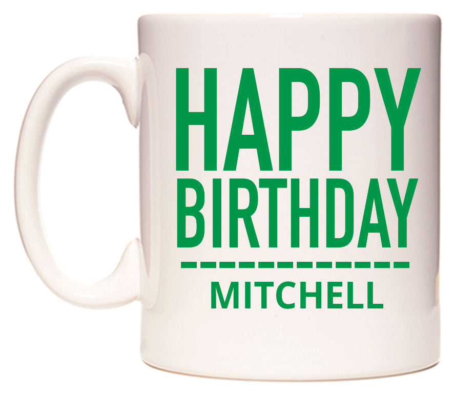 This mug features Happy Birthday Mitchell (Plain Green)
