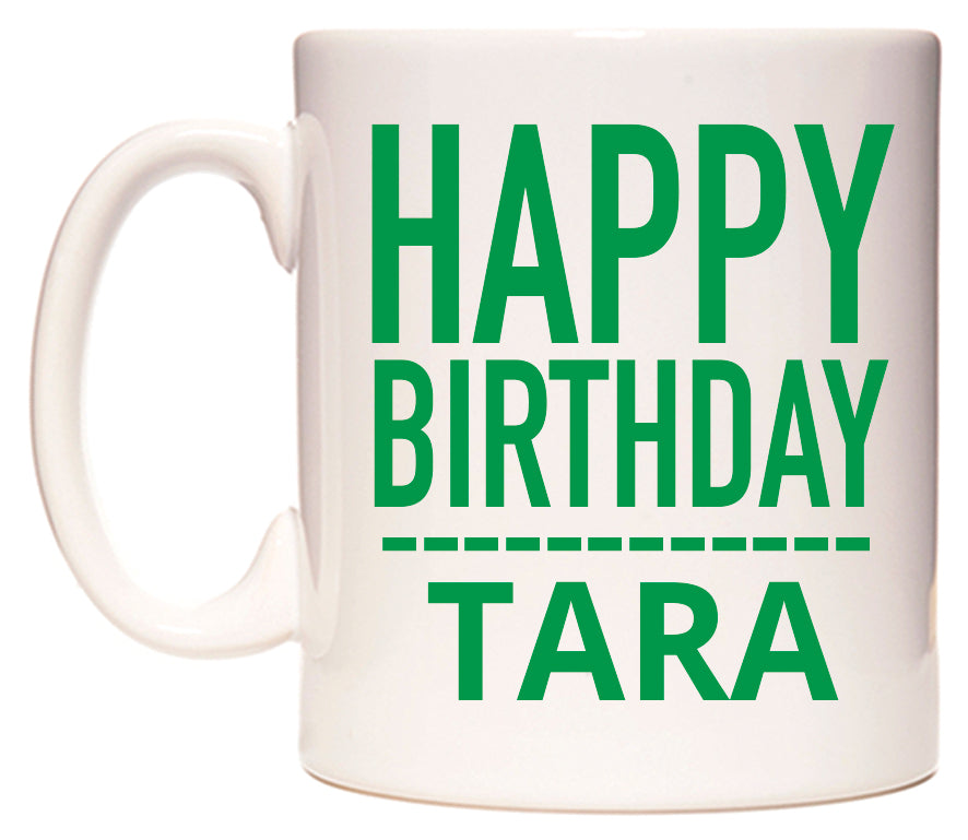 This mug features Happy Birthday Tara (Plain Green)