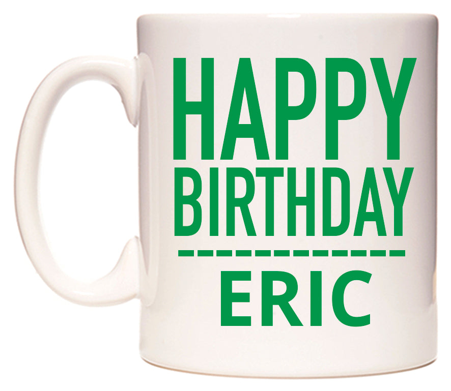 This mug features Happy Birthday Eric (Plain Green)